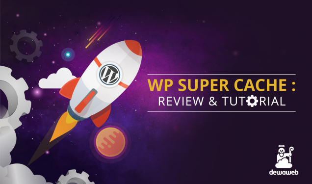 Tutorial WP Super Cache - Blog Dewaweb