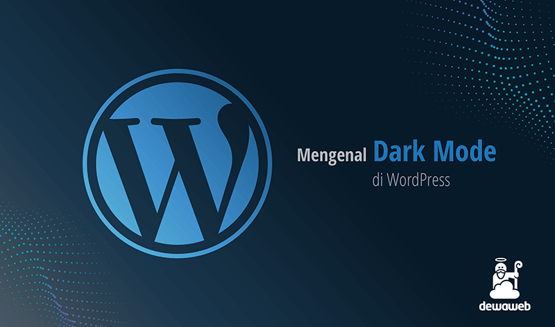 dewaweb-blog-mengenal-dark-mode-di-worpdress