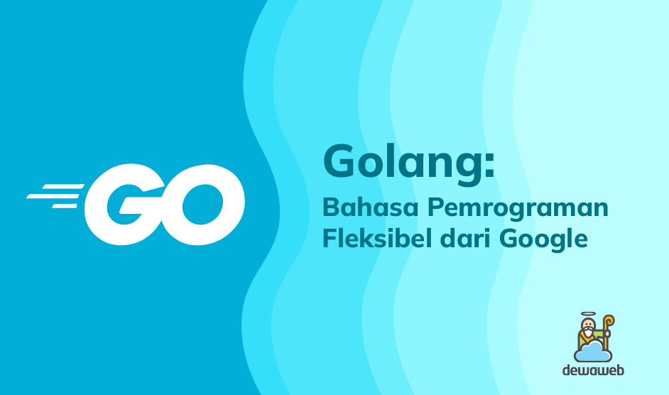 Golang: Bahasa Pemrograman Fleksibel dari Google – Dewaweb Blog