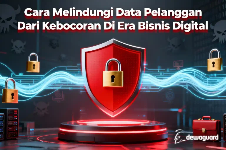Cara cegah melindungi kebocoran data pelanggan era bisnis digital dewaguard dewaweb cyber security terbaik indonesia